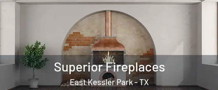 Superior Fireplaces East Kessler Park - TX