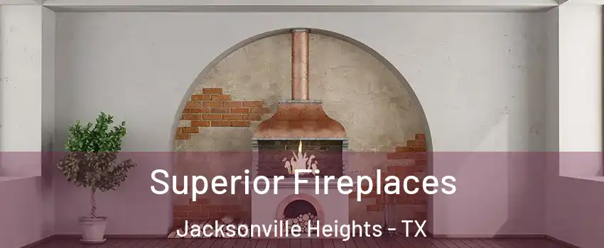 Superior Fireplaces Jacksonville Heights - TX