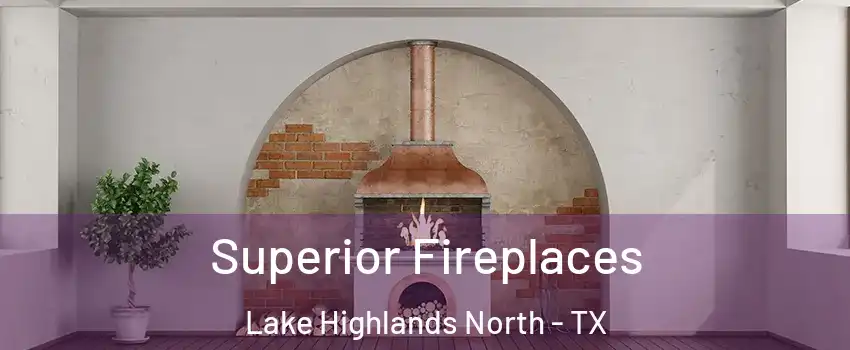 Superior Fireplaces Lake Highlands North - TX