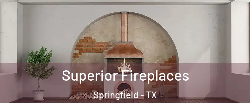 Superior Fireplaces Springfield - TX