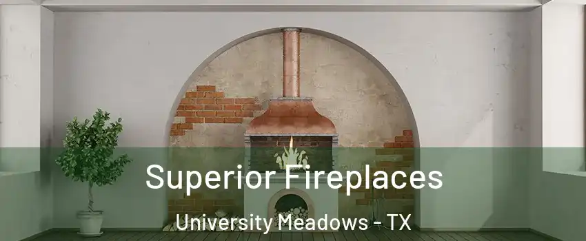 Superior Fireplaces University Meadows - TX