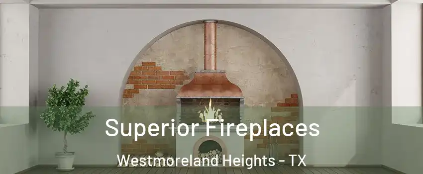 Superior Fireplaces Westmoreland Heights - TX