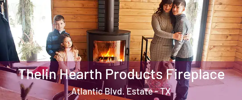 Thelin Hearth Products Fireplace Atlantic Blvd. Estate - TX