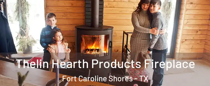 Thelin Hearth Products Fireplace Fort Caroline Shores - TX