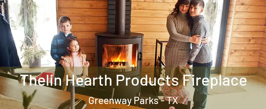 Thelin Hearth Products Fireplace Greenway Parks - TX