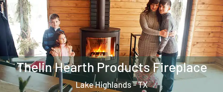 Thelin Hearth Products Fireplace Lake Highlands - TX