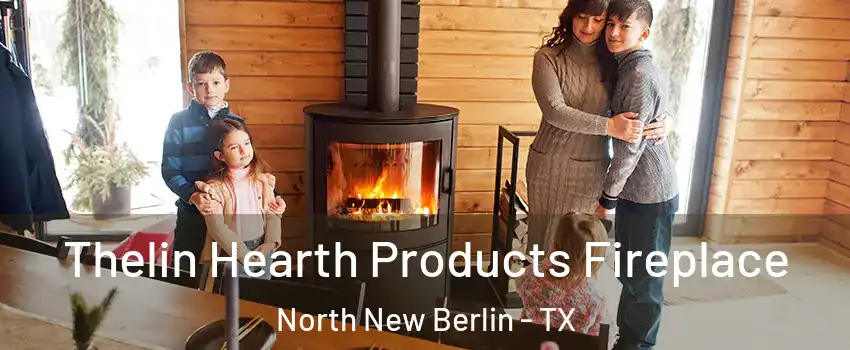 Thelin Hearth Products Fireplace North New Berlin - TX