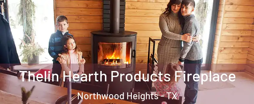 Thelin Hearth Products Fireplace Northwood Heights - TX