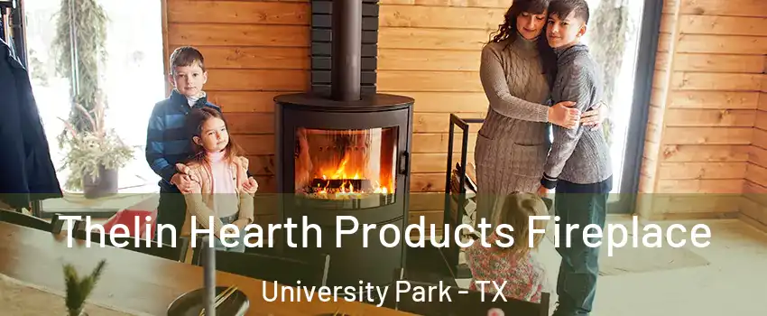 Thelin Hearth Products Fireplace University Park - TX