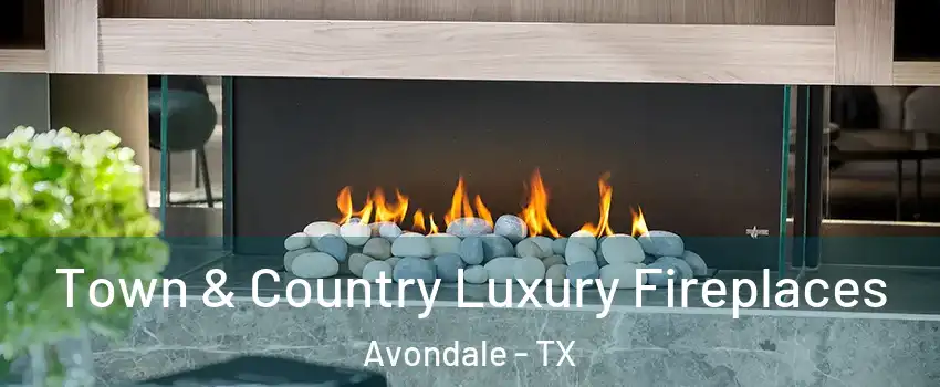 Town & Country Luxury Fireplaces Avondale - TX