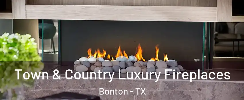 Town & Country Luxury Fireplaces Bonton - TX