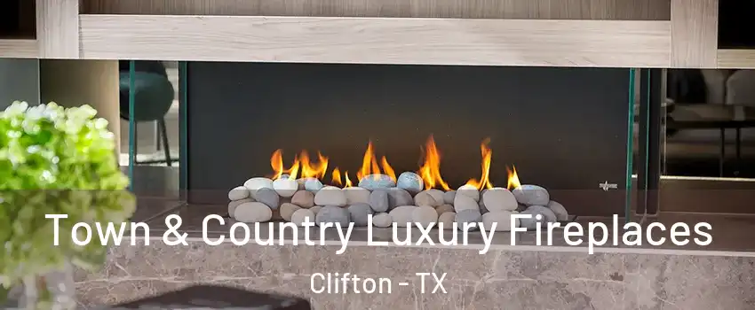 Town & Country Luxury Fireplaces Clifton - TX