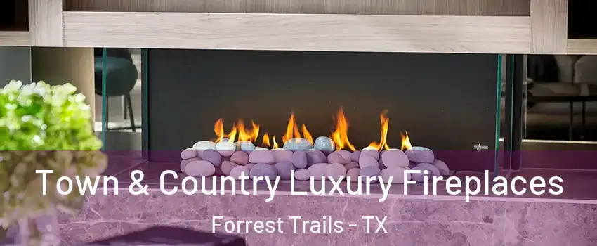 Town & Country Luxury Fireplaces Forrest Trails - TX