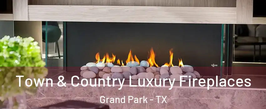 Town & Country Luxury Fireplaces Grand Park - TX