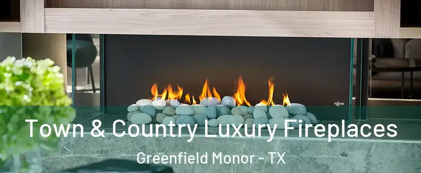 Town & Country Luxury Fireplaces Greenfield Monor - TX