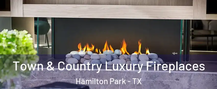 Town & Country Luxury Fireplaces Hamilton Park - TX