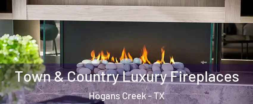 Town & Country Luxury Fireplaces Hogans Creek - TX