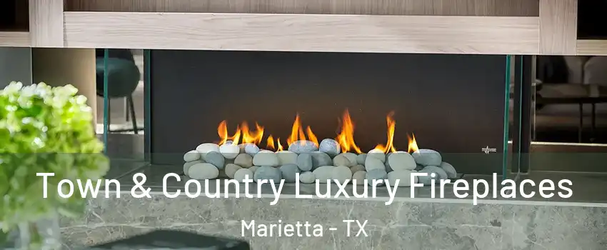 Town & Country Luxury Fireplaces Marietta - TX