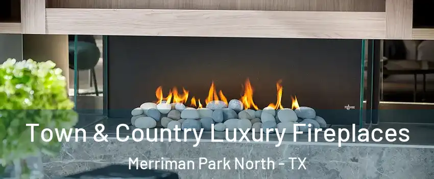 Town & Country Luxury Fireplaces Merriman Park North - TX