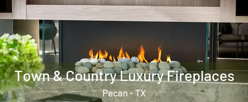 Town & Country Luxury Fireplaces Pecan - TX