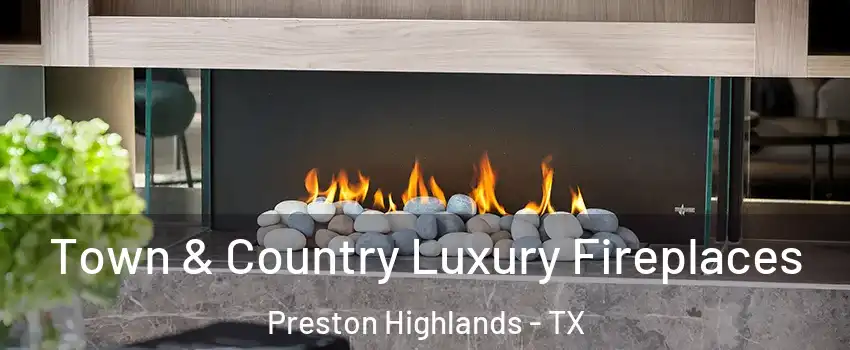 Town & Country Luxury Fireplaces Preston Highlands - TX