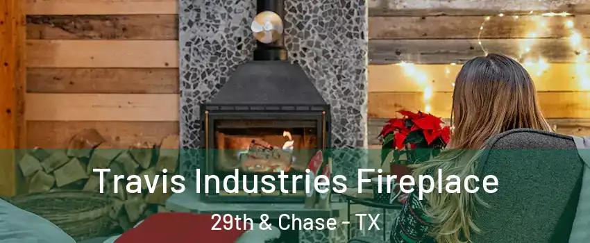 Travis Industries Fireplace 29th & Chase - TX