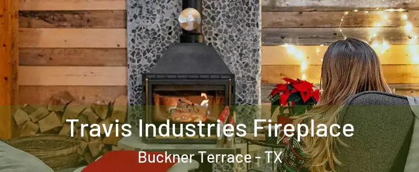 Travis Industries Fireplace Buckner Terrace - TX