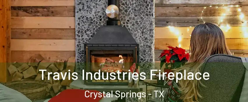 Travis Industries Fireplace Crystal Springs - TX