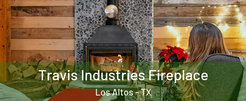 Travis Industries Fireplace Los Altos - TX