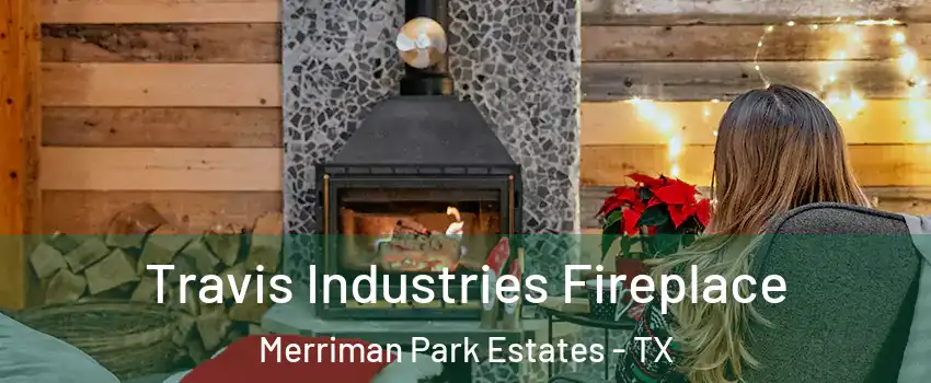 Travis Industries Fireplace Merriman Park Estates - TX