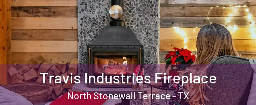 Travis Industries Fireplace North Stonewall Terrace - TX