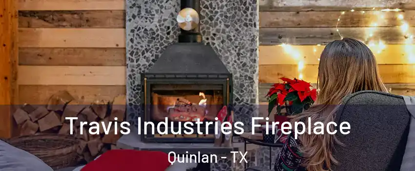 Travis Industries Fireplace Quinlan - TX