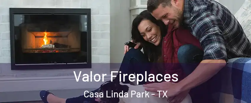 Valor Fireplaces Casa Linda Park - TX