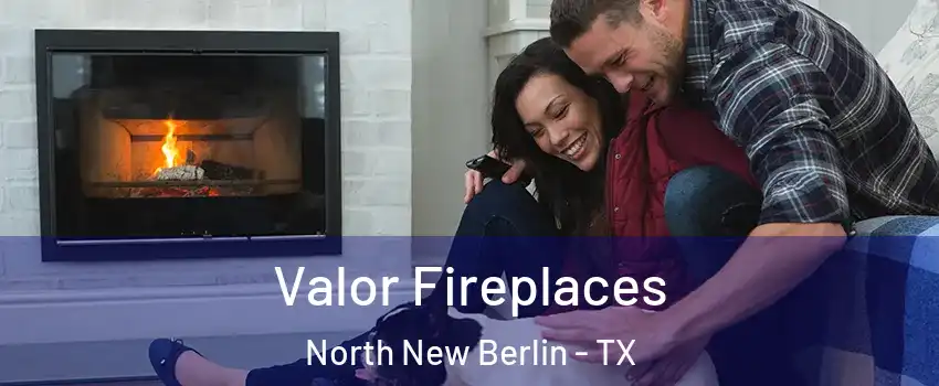 Valor Fireplaces North New Berlin - TX