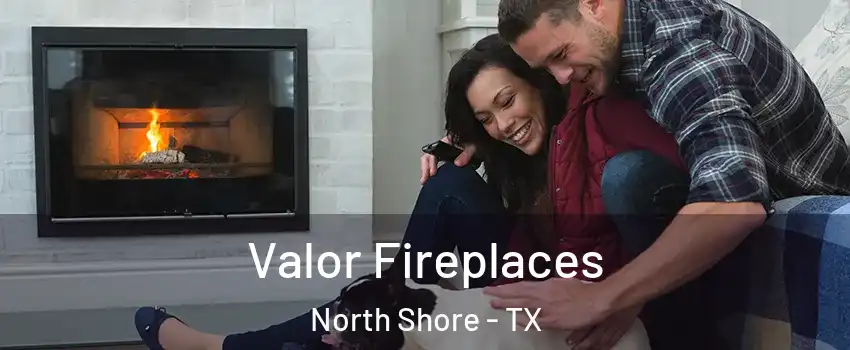 Valor Fireplaces North Shore - TX