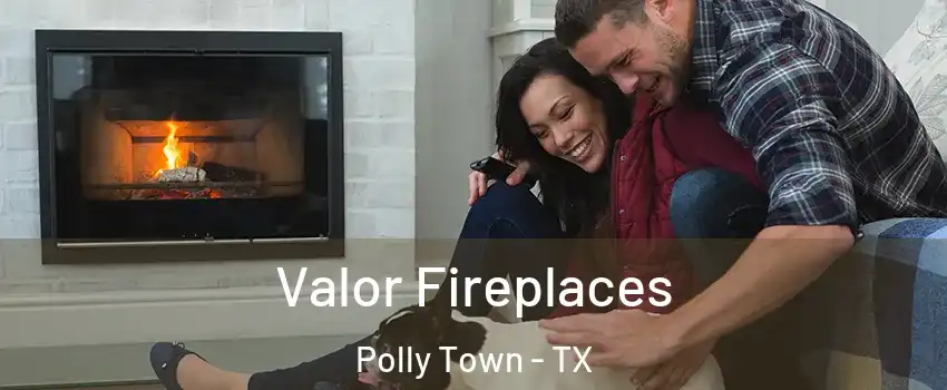 Valor Fireplaces Polly Town - TX