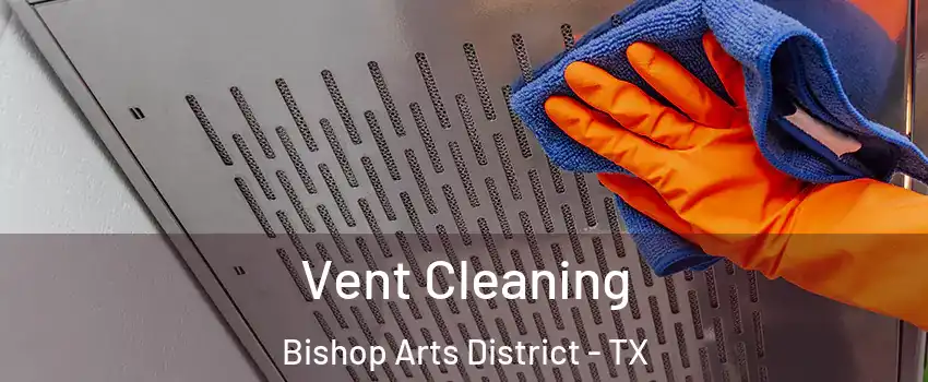 Vent Cleaning Bishop Arts District - TX