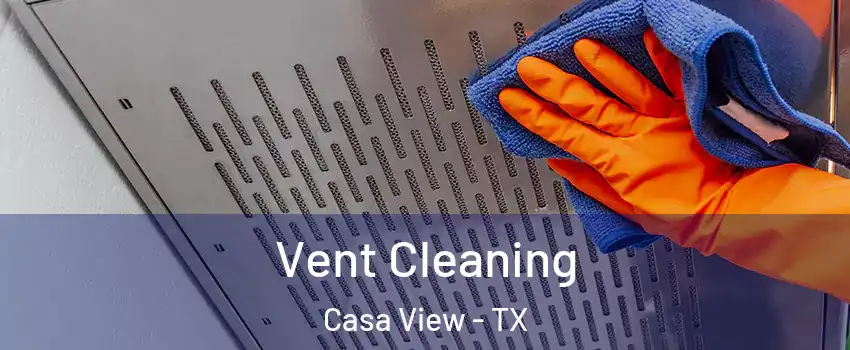 Vent Cleaning Casa View - TX