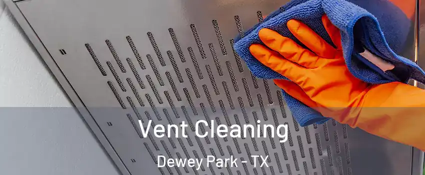 Vent Cleaning Dewey Park - TX