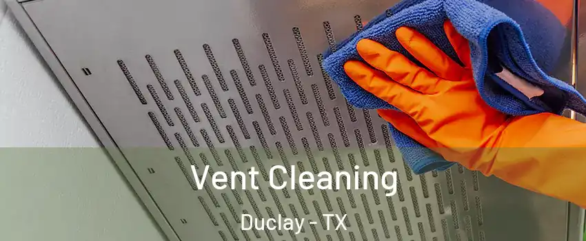 Vent Cleaning Duclay - TX