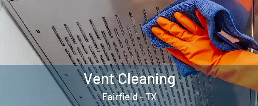 Vent Cleaning Fairfield - TX