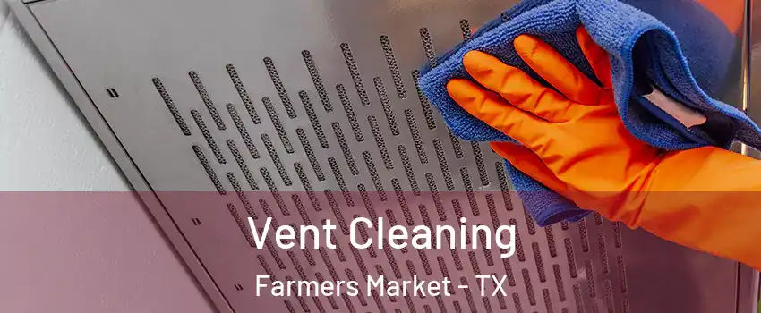 Vent Cleaning Farmers Market - TX