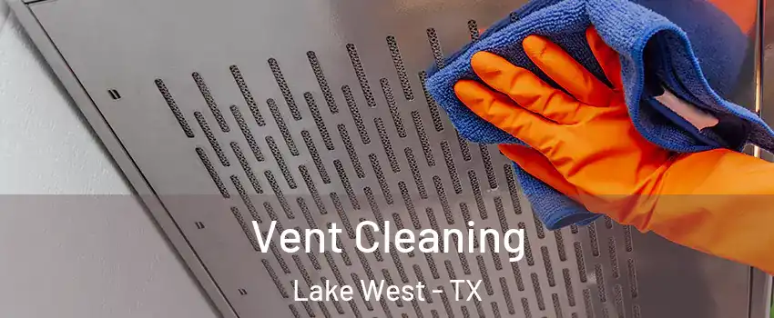 Vent Cleaning Lake West - TX