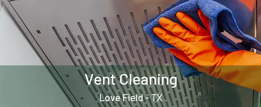 Vent Cleaning Love Field - TX