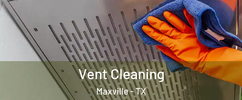 Vent Cleaning Maxville - TX