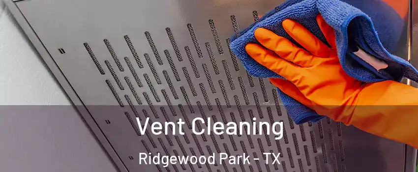 Vent Cleaning Ridgewood Park - TX