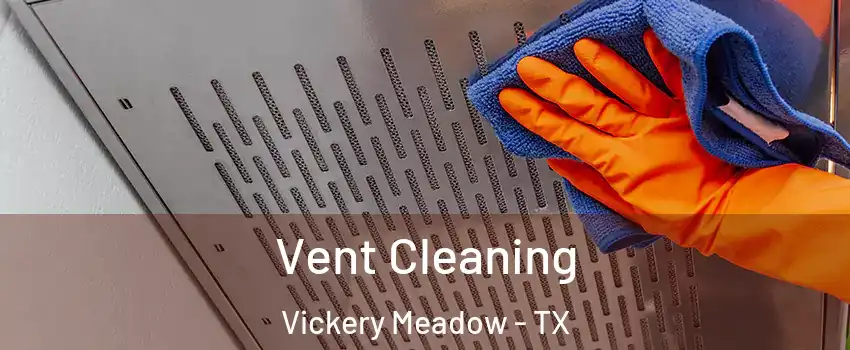 Vent Cleaning Vickery Meadow - TX