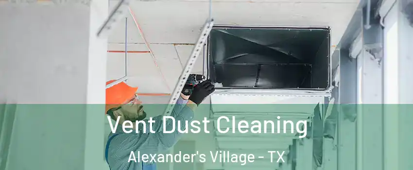 Vent Dust Cleaning Alexander's Village - TX