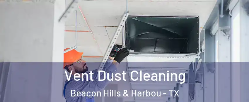 Vent Dust Cleaning Beacon Hills & Harbou - TX