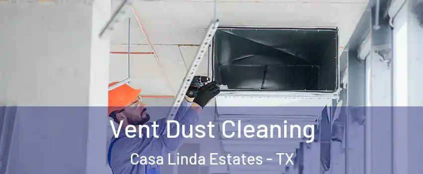 Vent Dust Cleaning Casa Linda Estates - TX